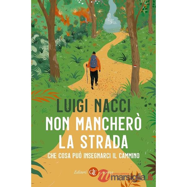 Non mancherò la strada. Che cosa può insegnarci il cammino