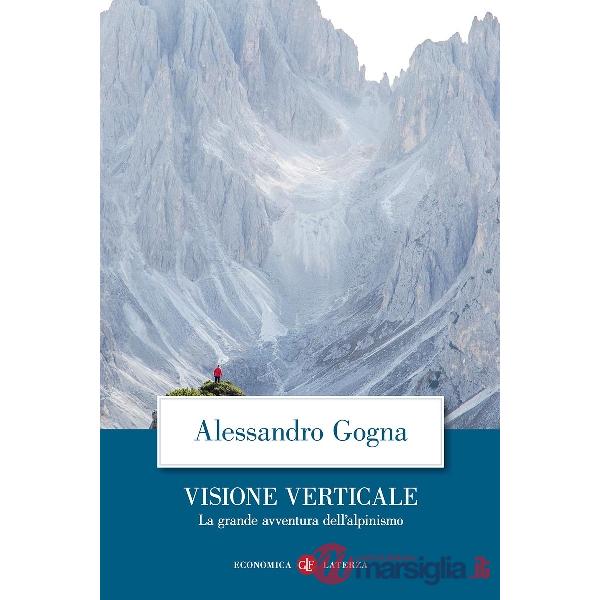 Visione verticale. La grande avventura dell'alpinismo