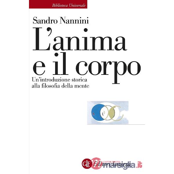 Anima e il corpo. Un'introduzione storica alla filosofia della mente (L')