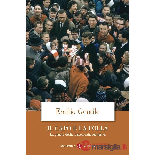 Capo e la folla. La genesi della democrazia recitativa. Nuova ediz. (Il)