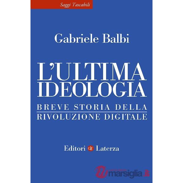 Ultima ideologia. Breve storia della rivoluzione digitale (L')
