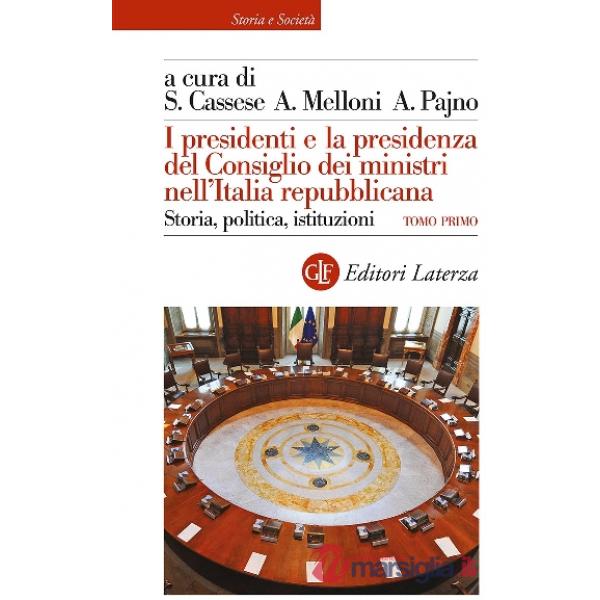 Presidenti e la presidenza del Consiglio dei ministri nell'Italia repubblicana. Storia, politica, istituzioni (I)