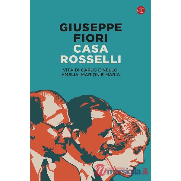 Casa Rosselli. Vita di Carlo e Nello, Amelia, Marion e Maria