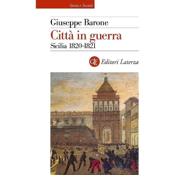 Città in guerra. Sicilia 1820-1821
