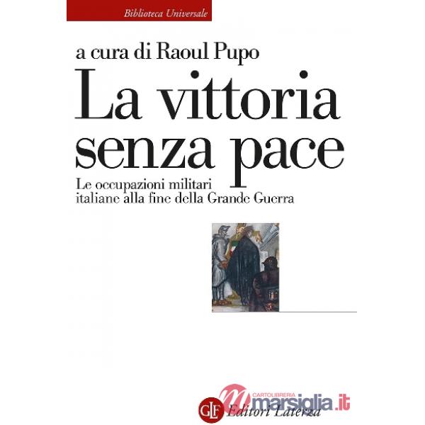 Vittoria senza pace. Le occupazioni militari italiane alla fine della Grande Guerra (La)