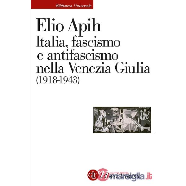 Italia, fascismo e antifascismo nella Venezia Giulia (1918-1943)