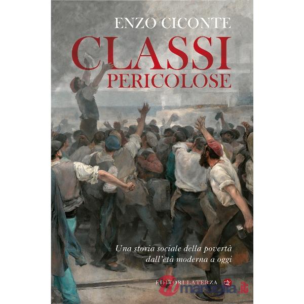 Classi pericolose. Una storia sociale della povertà dall'età moderna a oggi
