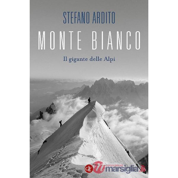 Monte Bianco. Il gigante delle Alpi