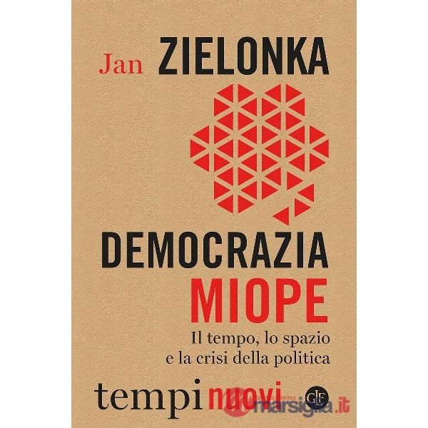 Democrazia miope. Il tempo, lo spazio e la crisi della politica