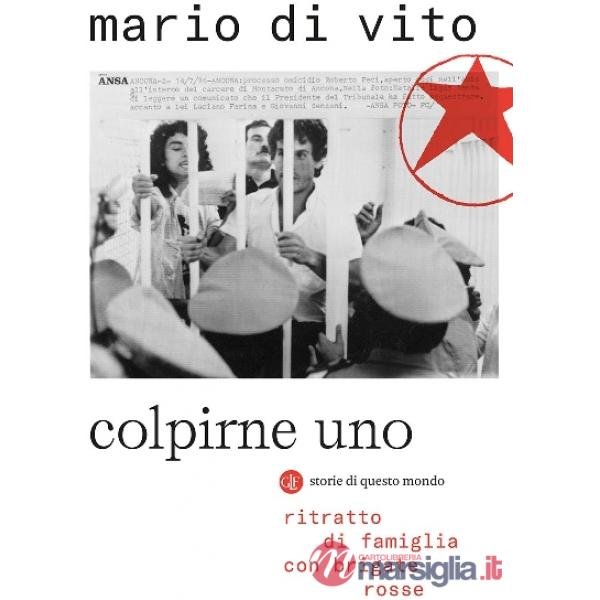 Colpirne uno. Ritratto di famiglia con Brigate Rosse