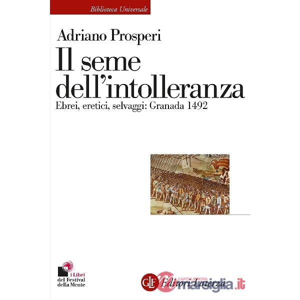 Seme dell'intolleranza. Ebrei, eretici, selvaggi: Granada 1492 (Il)