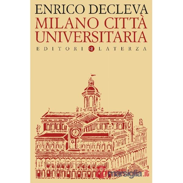 Milano città universitaria. Progetti e protagonisti dall'Unità d'Italia alla fondazione dell'Università degli Studi