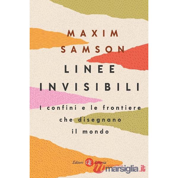 Linee invisibili. I confini e le frontiere che disegnano il mondo