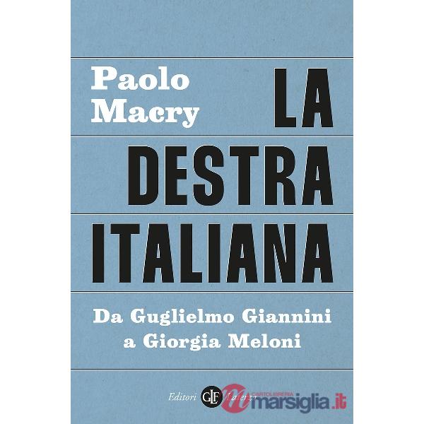 Destra italiana. Da Guglielmo Giannini a Giorgia Meloni (La)