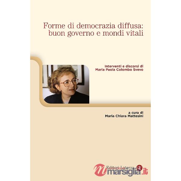 Forme di democrazia diffusa: buon governo e mondi vitali. Interventi e discorsi di Maria Paola Colombo Svevo