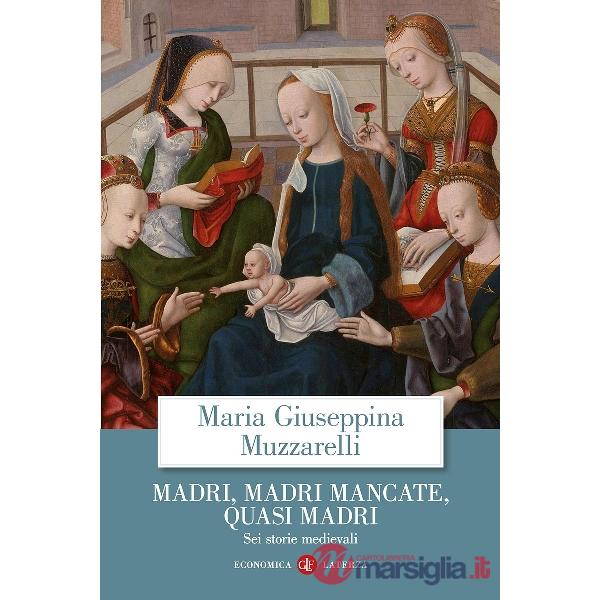 Madri, madri mancate, quasi madri. Sei storie medievali