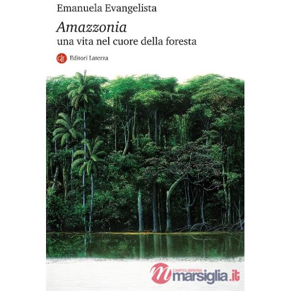 Amazzonia. Una vita nel cuore della foresta