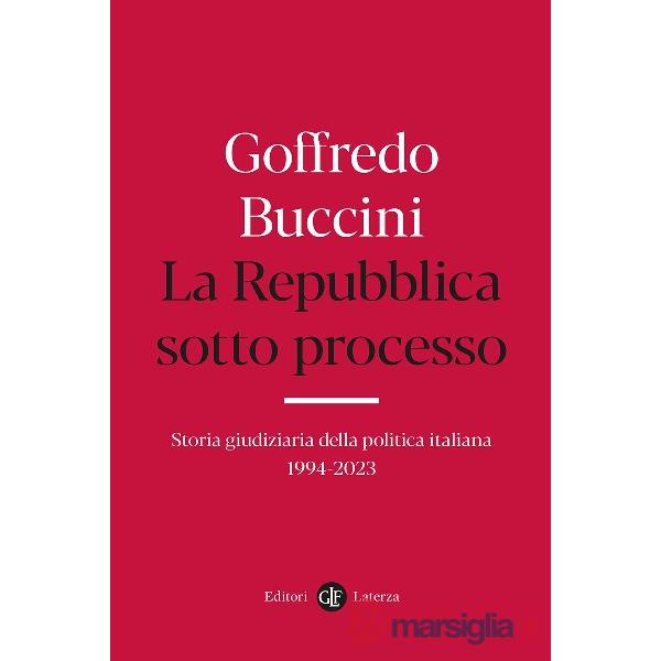 Repubblica sotto processo. Storia giudiziaria della politica italiana 1994-2023 (La)