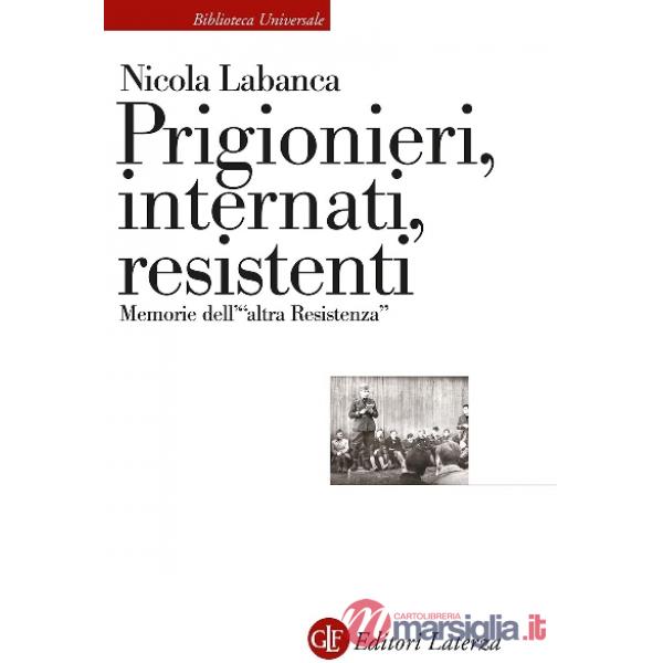 Prigionieri, internati, resistenti. Memorie dell'«altra Resistenza»