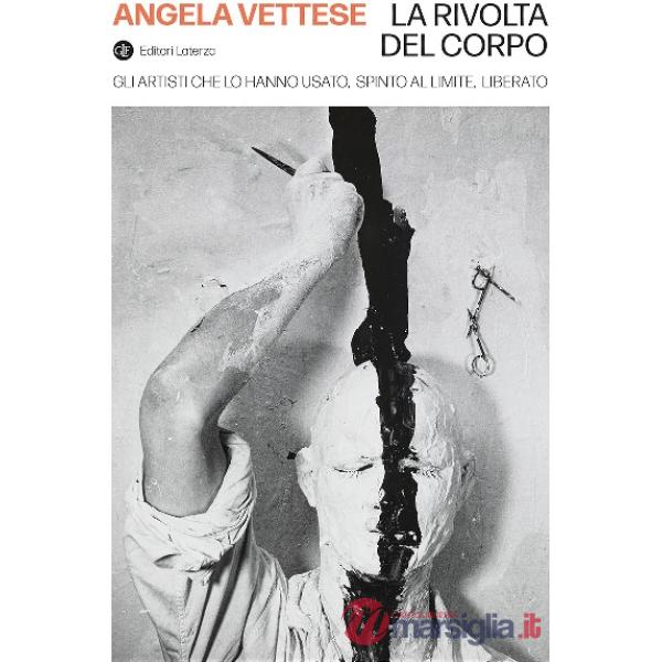 Rivolta del corpo. Gli artisti che lo hanno usato, spinto al limite, liberato (La)