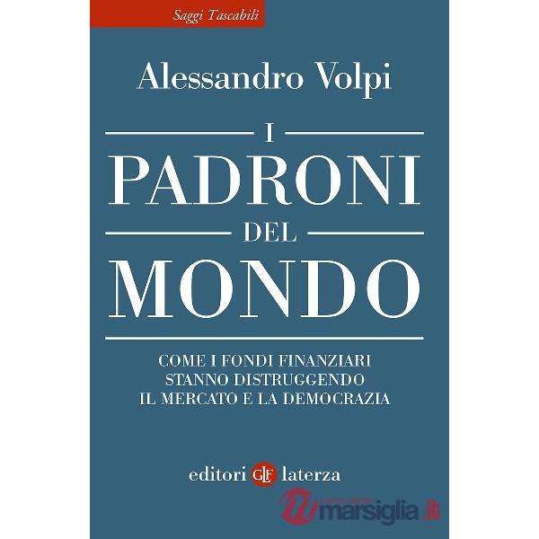 Padroni del mondo. Come i fondi finanziari stanno distruggendo il mercato e la democrazia (I)