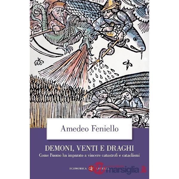 Demoni, venti e draghi. Come l'uomo ha imparato a vincere catastrofi e cataclismi