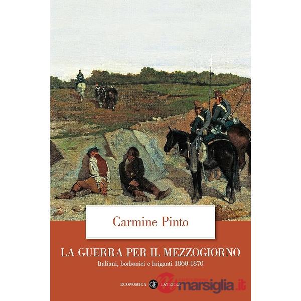Guerra per il Mezzogiorno. Italiani, borbonici e briganti 1860-1870 (La)