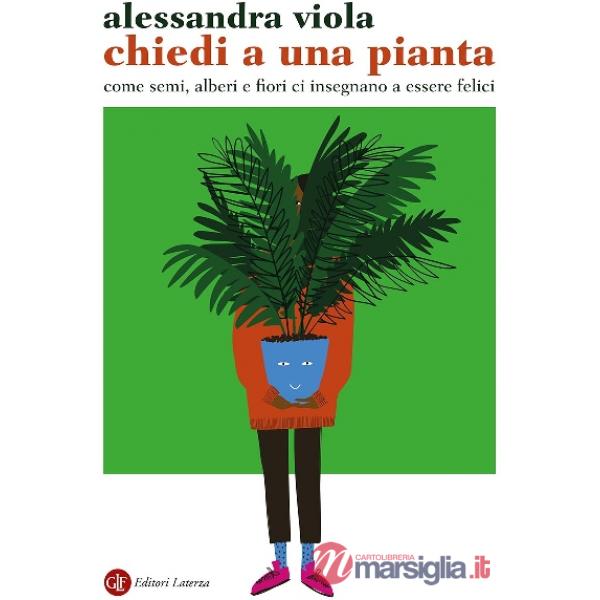 Chiedi a una pianta. Come semi, alberi e fiori ci insegnano a essere felici