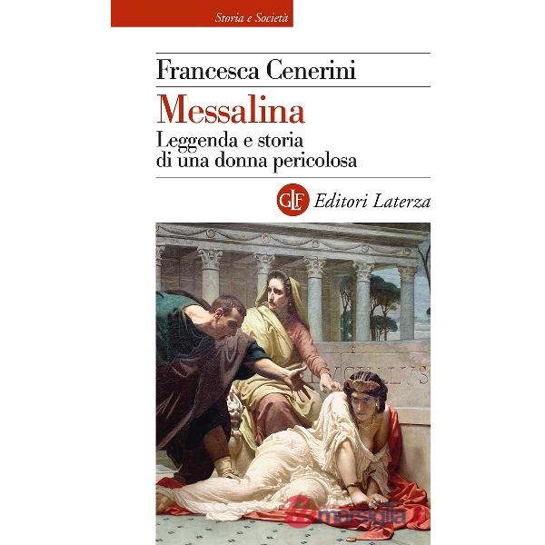 Messalina. Leggenda e storia di una donna pericolosa