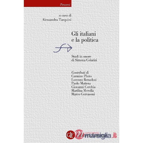 Italiani e la politica. Studi in onore di Simona Colarizi (Gli)