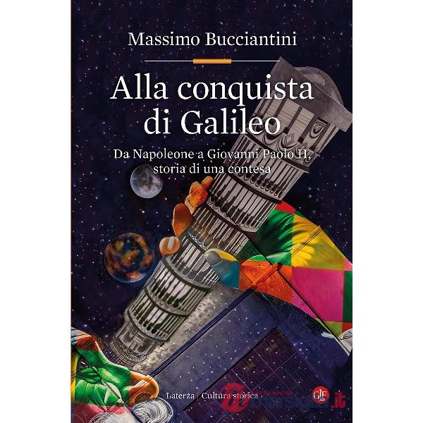 Alla conquista di Galileo. Da Napoleone a Giovanni Paolo II, storia di una contesa