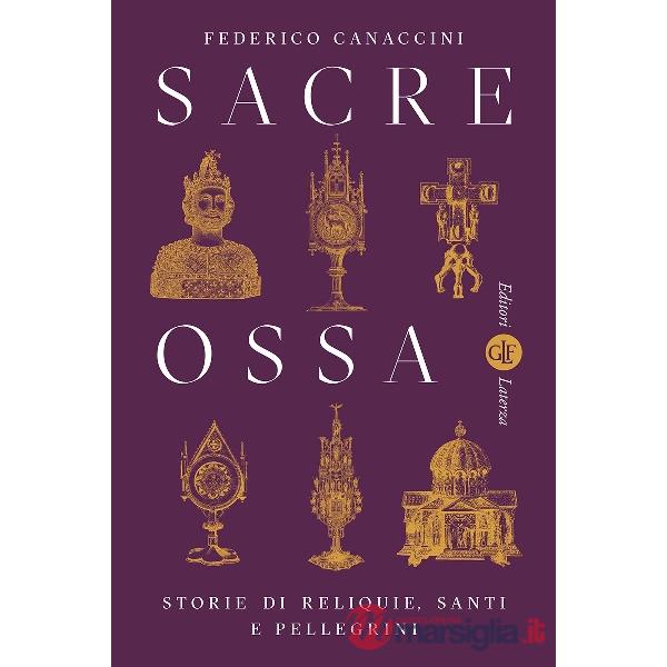 Sacre ossa. Storie di reliquie, santi e pellegrini