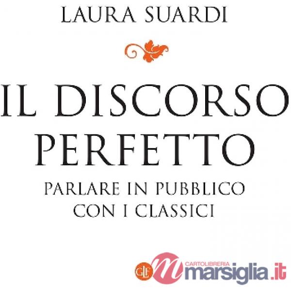 Discorso perfetto. Parlare in pubblico con i classici (Il)