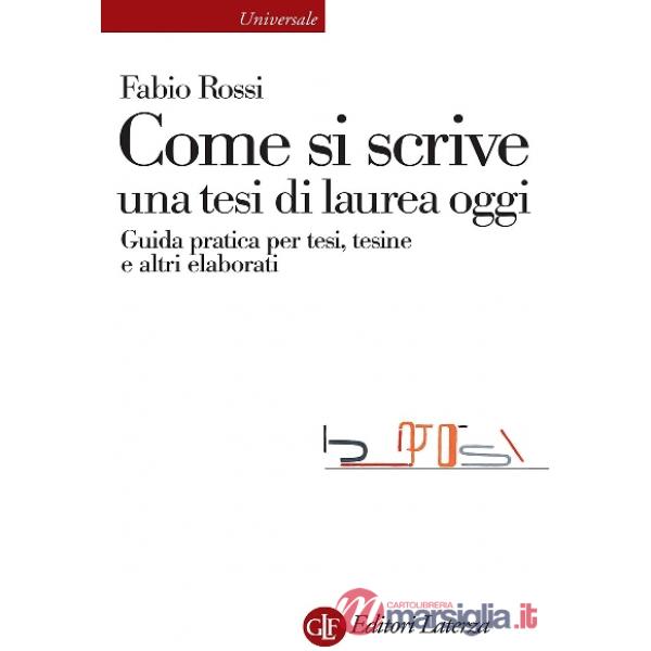 Come si scrive una tesi di laurea oggi. Guida pratica per tesi, tesine e altri elaborati
