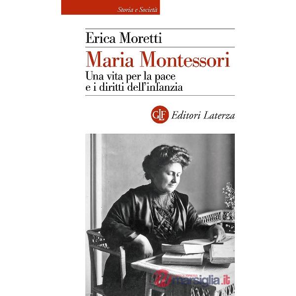 Maria Montessori. Una vita per la pace e i diritti dell'infanzia