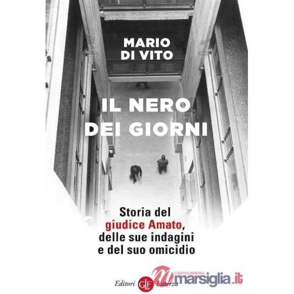 Nero dei giorni. Storia del giudice Amato, delle sue indagini e del suo omicidio (Il)