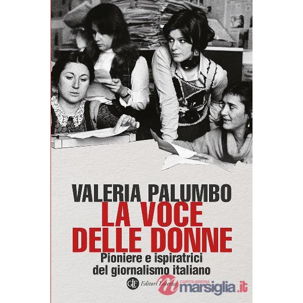 Voce delle donne. Pioniere e ispiratrici del giornalismo italiano (La)