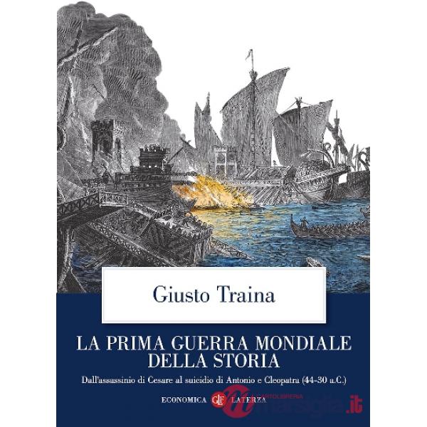 Prima guerra mondiale della storia. Dall'assassinio di Cesare al suicidio di Antonio e Cleopatra (44-30 a.C.) (La)
