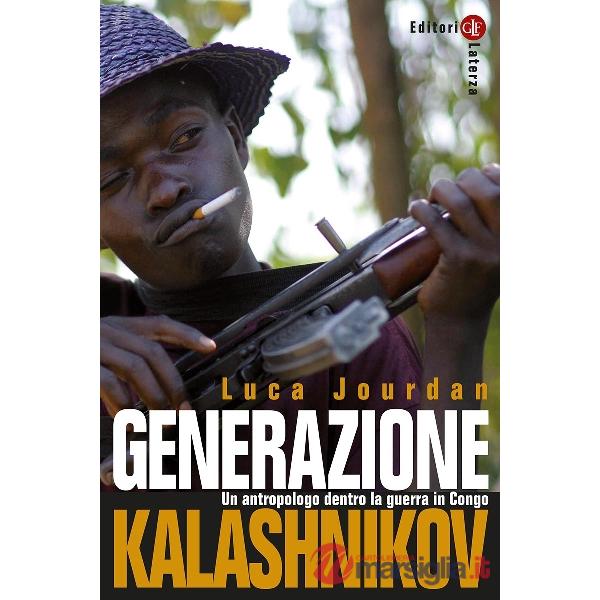 Generazione Kalashnikov. Un antropologo dentro la guerra in Congo. Nuova ediz.