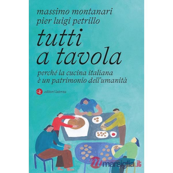 Tutti a tavola. Perché la cucina italiana è un patrimonio dell'umanità