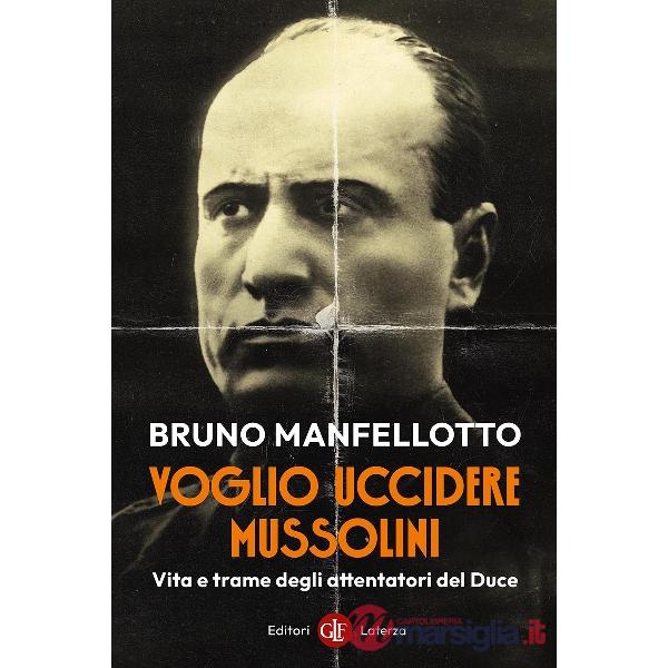 Voglio uccidere Mussolini. Vita e trame degli attentatori del Duce