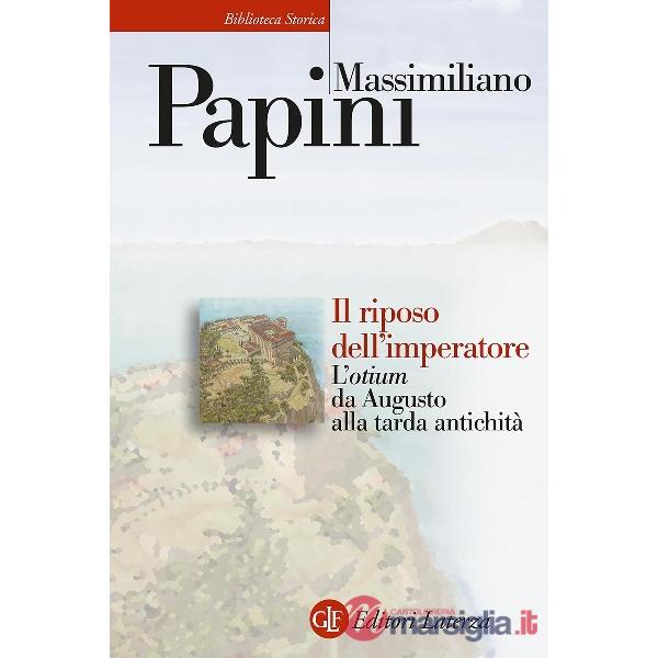 Riposo dell'imperatore. L'«otium» da Augusto alla tarda antichità (Il)