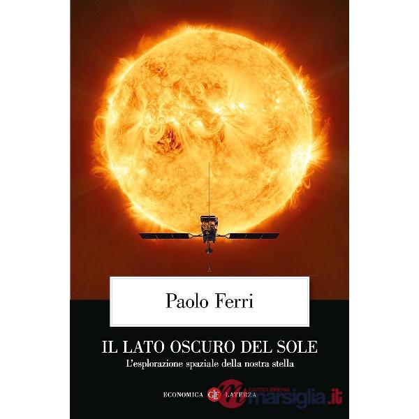 Lato oscuro del Sole. L'esplorazione spaziale della nostra stella (Il)