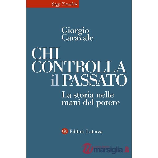 Chi controlla il passato. La storia nelle mani del potere