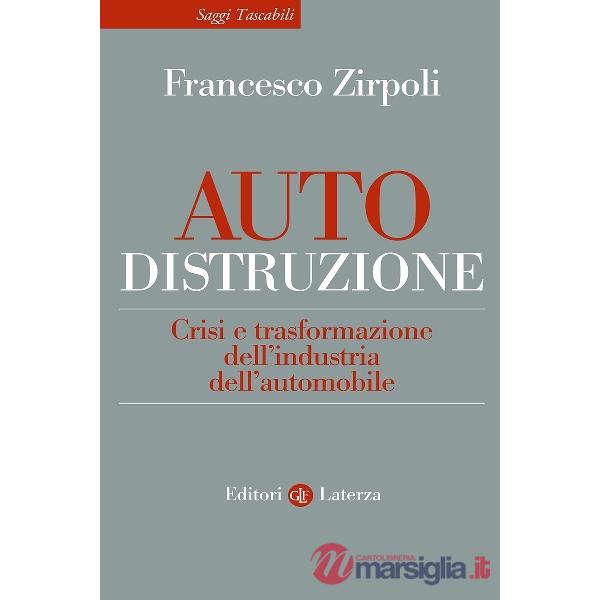 Auto-distruzione. Crisi e trasformazione dell'industria dell'automobile