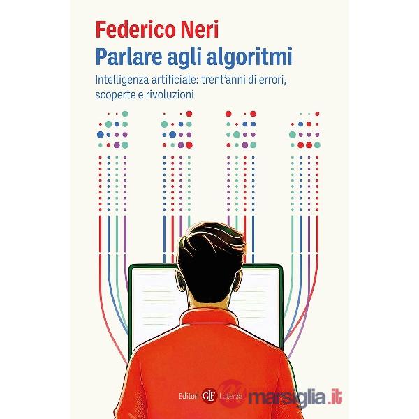 Parlare agli algoritmi. Intelligenza artificiale: trent'anni di errori, scoperte e rivoluzioni