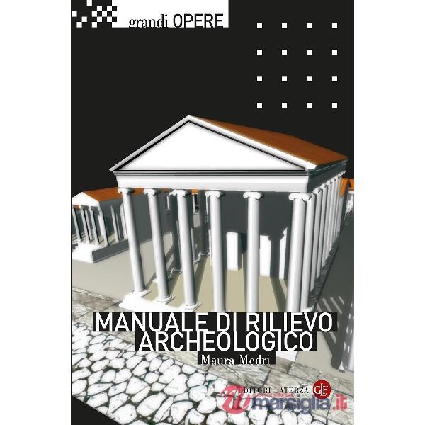 Manuale di rilievo archeologico. Nuova ediz.