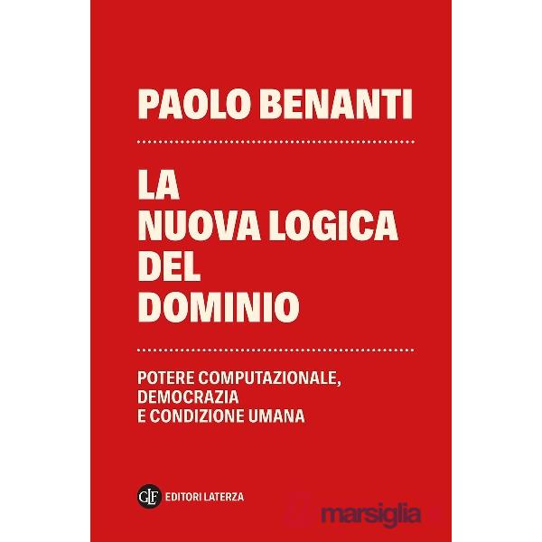 Nuova logica del dominio. Potere computazionale, democrazia e condizione umana (La)