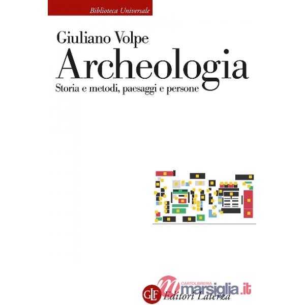 Archeologia. Storia e metodi, paesaggi e persone