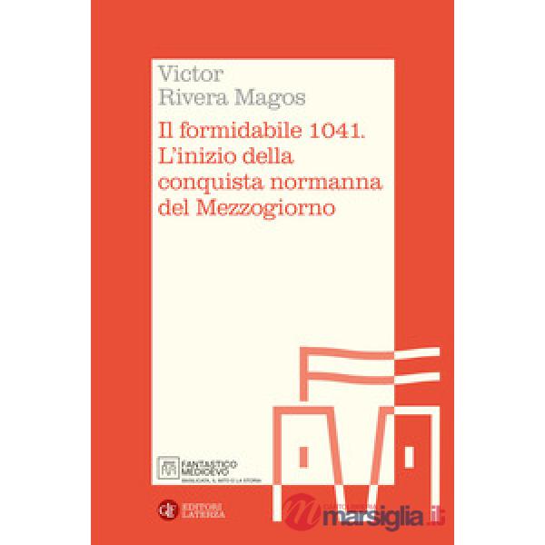 Formidabile 1041. L'inizio della conquista normanna del Mezzogiorno (Il)